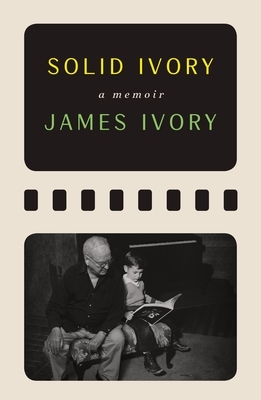 Solid Ivory: Memoirs by James Ivory