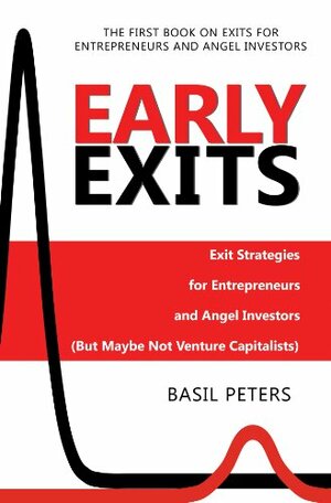 Early Exits: Exit Strategies for Entrepreneurs and Angel Investors by Basil Peters