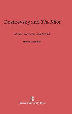 Dostoevsky and the Idiot by Robin Feuer Miller