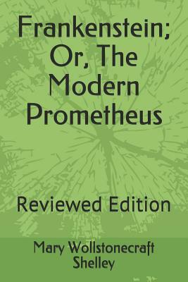 Frankenstein; Or, the Modern Prometheus: Reviewed Edition by Mary Shelley