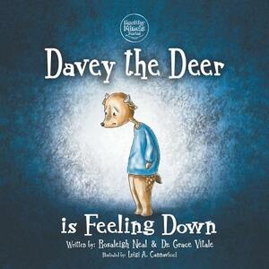 Davey the Deer Is Feeling Down by Rosaleigh Neal, Dr Grace Vitale