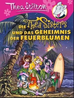 Die Thea Sisters und das Geheimnis der Feuerblumen by Thea Stilton