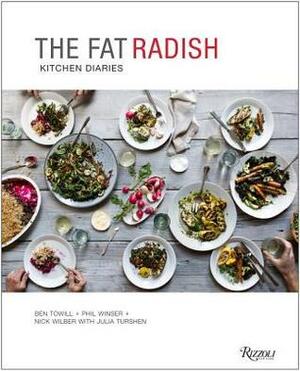 The Fat Radish Kitchen Diaries by Phil Winser, Julia Turshen, Nick Wilber, Ben Towill