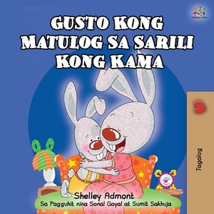 Gusto Kong Matulog Sa Sarili Kong Kama: I Love to Sleep in My Own Bed - Tagalog Edition by Kidkiddos Books, Shelley Admont