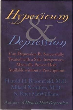 Hypericum &amp; Depression: Can Depression be Successfully Treated with a Safe, Inexpensive, Medically Proven Herb Available Without a Prescription? by Harold H. Bloomfield, Mikael Nordfors, Peter McWilliams