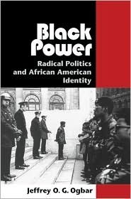 Black Power: Radical Politics and African American Identity by Jeffrey O.G. Ogbar