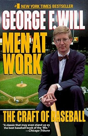 Men at Work: The Craft of Baseball by George F. Will