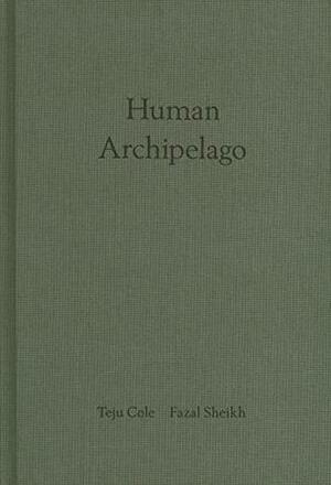 Fazal Sheikh & Teju Cole: Human Archipelago by Fazal Sheikh, Teju Cole