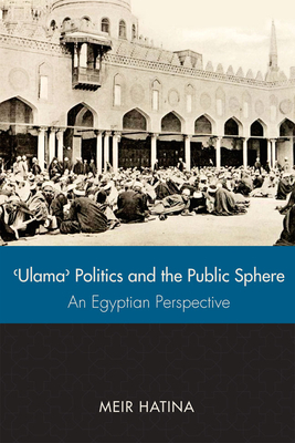 'Ulama', Politics, and the Public Sphere: An Egyptian Perspective by Meir Hatina