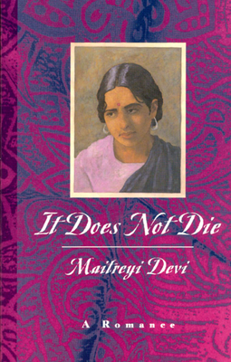 It Does Not Die: A Romance by Maitreyi Devi