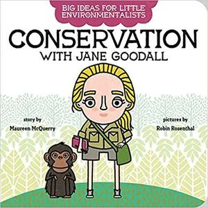 Big Ideas for Little Environmentalists: Conservation with Jane Goodall by Maureen McQuerry