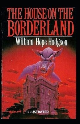 The House on the Borderland Illustrated by William Hope Hodgson