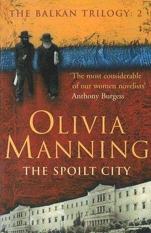 The Spoilt City: The Balkan Trilogy 2 by Olivia Manning, Olivia Manning