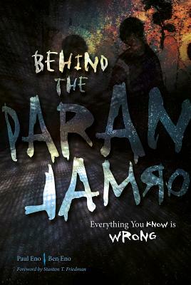 Behind the Paranormal: Everything You Know Is Wrong by Ben Eno, Paul Eno
