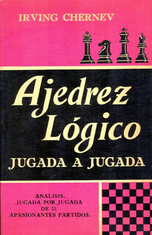 Ajedrez Lógico, Jugada a Jugada by Irving Chernev