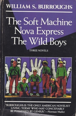 The Soft Machine; Nova Express; The Wild Boys: Three Novels by William S. Burroughs