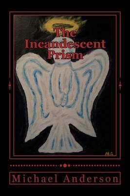 The Incandescent Prism by Michael C. Anderson