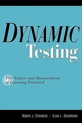 Dynamic Testing: The Nature and Measurement of Learning Potential by Robert J. Sternberg, Elena L. Grigorenko