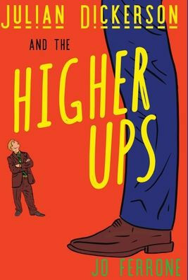 Julian Dickerson and the Higher Ups by Tabitha Rose, Jo Ferrone, Flor Ana Mireles