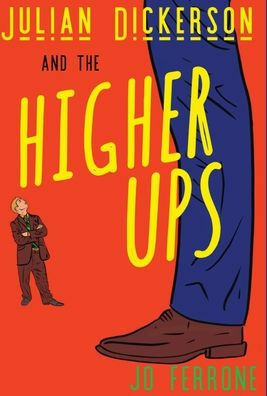 Julian Dickerson and the Higher Ups by Flor Ana Mireles, Tabitha Rose, Jo Ferrone