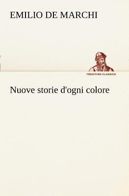 Nuove Storie d'Ogni Colore by Emilio de Marchi