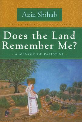 Does the Land Remember Me?: A Memoir of Palestine by Aziz Shihab