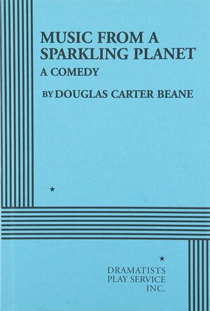 Music From A Sparkling Planet: A Comedy by Douglas Carter Beane