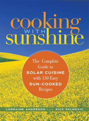 Cooking with Sunshine: The Complete Guide to Solar Cuisine with 150 Easy Sun-Cooked Recipes by Rick Palkovic, Lorraine Anderson
