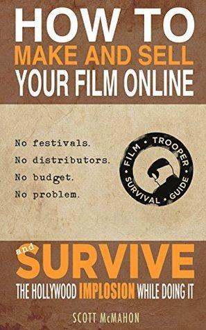 How to Make and Sell Your Film Online and Survive the Hollywood