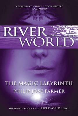 The Magic Labyrinth: The Fourth Book of the Riverworld Series by Philip José Farmer