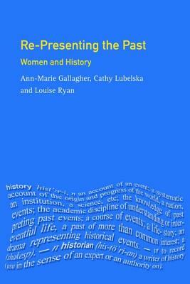 Re-Presenting the Past: Women and History by Ann-Marie Gallagher