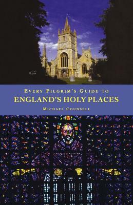 Every Pilgrim's Guide to England's Holy Places by Michael Counsell