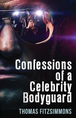 Confessions of a Celebrity Bodyguard by Thomas Fitzsimmons