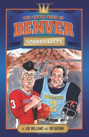 The Great Book of Denver Sports Lists by Irv Brown, Joe Williams