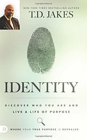 Identity: Discover Who You Are and Live a Life of Purpose by T.D. Jakes