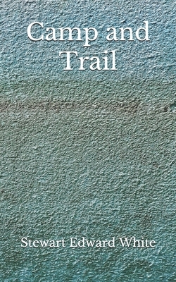 Camp and Trail: (Aberdeen Classics Collection) by Stewart Edward White