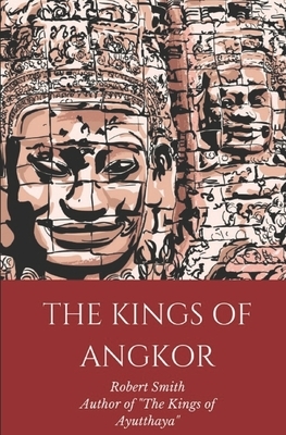 The Kings of Angkor by Robert Smith