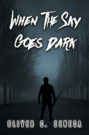 When the Sky Goes Dark by Oliver C. Seneca