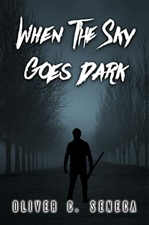 When the Sky Goes Dark by Oliver C. Seneca