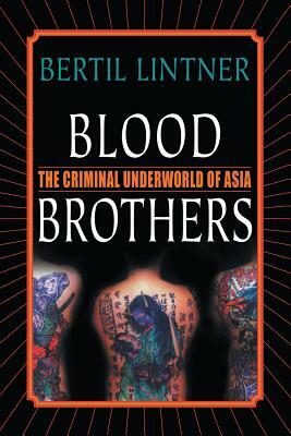 Blood Brothers: The Criminal Underworld of Asia by Bertil Lintner