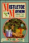 Mistletoe and Mayhem by Stephen Gallagher, Nigel Kneale, F. McDermott, Ron Weighell, Richard Dalby, F.S. Smythe, Robert Aickman, Hugh Walpole, Robert Bloch, Sabine Baring Gould, Marjorie Bowen, R. Chetwynd-Hayes, Basil Copper, W.W. Jacobs