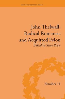 John Thelwall: Radical Romantic and Acquitted Felon by 