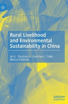 Rural Livelihood and Environmental Sustainability in China by Jie Li, Gretchen C. Daily, Shuzhuo Li