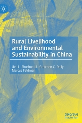 Rural Livelihood and Environmental Sustainability in China by Shuzhuo Li, Jie Li, Gretchen C. Daily