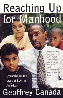 Reaching Up for Manhood: Transforming the Lives of Boys in America by Geoffrey Canada
