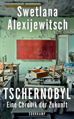 Tschernobyl: Eine Chronik der Zukunft by Swetlana Alexijewitsch