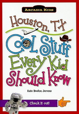 Houston, TX: Cool Stuff Every Kid Should Know by Kate Boehm Jerome