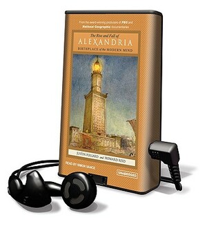 The Rise and Fall of Alexandria: Birthplace of the Modern World by Justin Pollard, Howard Reid