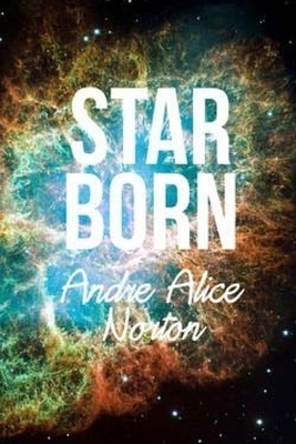 Star Born by Andre Alice Norton