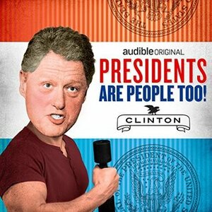 Presidents Are People Too! Ep. 13: Bill Clinton by Alexis Coe, Elliott Kalan